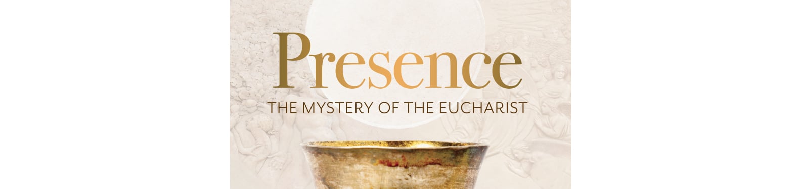 Presence - The Mystery of the Eucharist