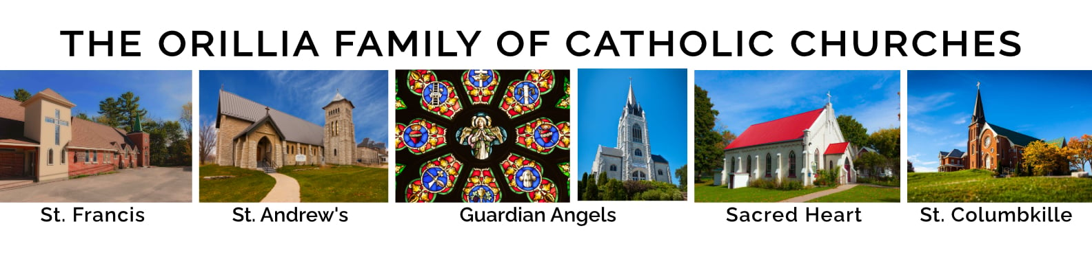 The Orillia Family of Churches St. Francis, St Andrews, Guardian Angels, Sacred Heart, St Columbkille